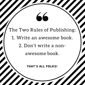 Rules of Publishing-1. Write an awesome book.2. Don't write a bad book..png